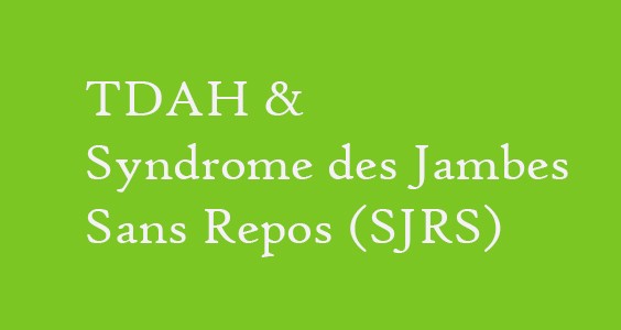 TDAH & Syndrome des Jambes sans repos