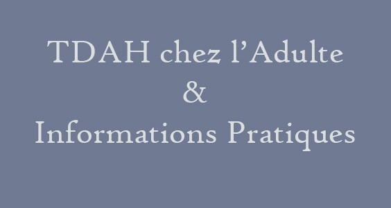 TDAH Chez l’adulte – Informations pratiques