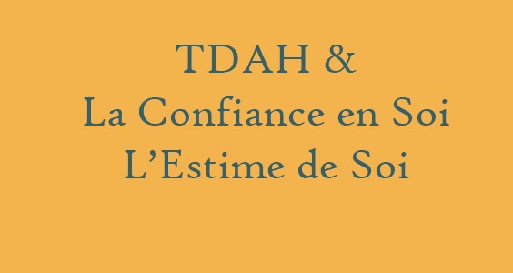 TDAH – Confiance en soi et estime de soi